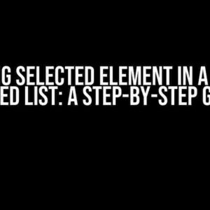 Deleting Selected Element in a Doubly Linked List: A Step-by-Step Guide