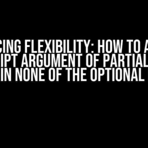 Embracing Flexibility: How to Allow a TypeScript Argument of Partial Type to Contain None of the Optional Fields