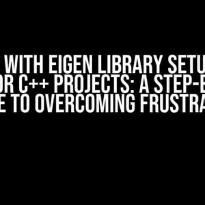 Issues with Eigen Library Setup in VS Code for C++ Projects: A Step-by-Step Guide to Overcoming Frustration