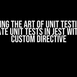 Mastering the Art of Unit Testing: How to Create Unit Tests in Jest with a Vue Custom Directive