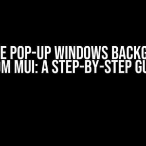 Remove Pop-up Windows Background from MUI: A Step-by-Step Guide